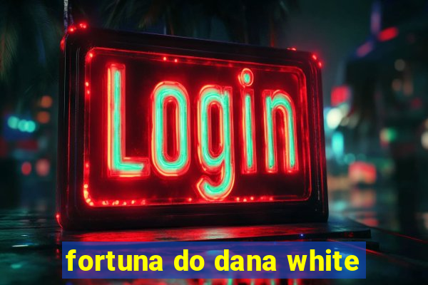 fortuna do dana white